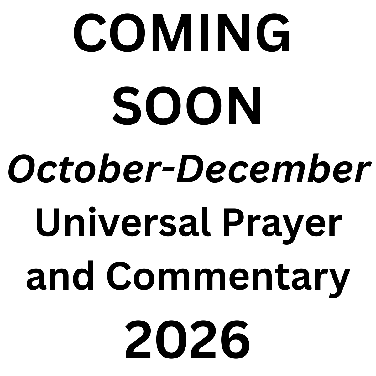 Universal Prayer and Commentary Single Issue ~ October-December 2026